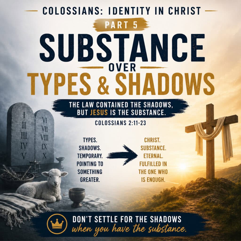 Bible study on Colossians 2:11-23 about substance over shadows in Christ.